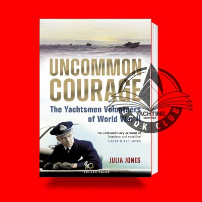 Uncommon Courage: the Yachtsmen Volunteers of World War Two